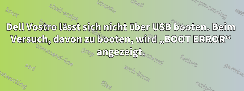 Dell Vostro lässt sich nicht über USB booten. Beim Versuch, davon zu booten, wird „BOOT ERROR“ angezeigt.