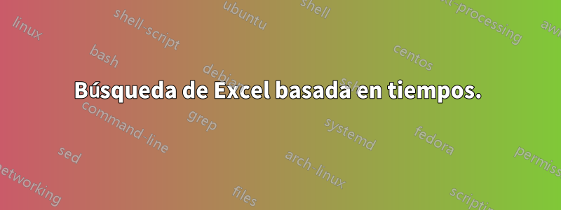 Búsqueda de Excel basada en tiempos.