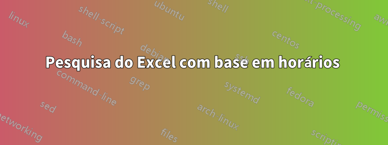 Pesquisa do Excel com base em horários