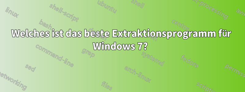 Welches ist das beste Extraktionsprogramm für Windows 7? 