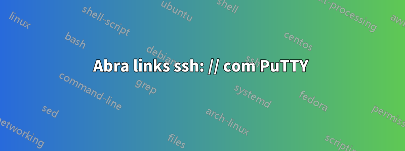 Abra links ssh: // com PuTTY