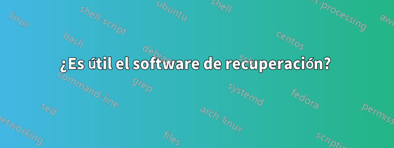 ¿Es útil el software de recuperación?