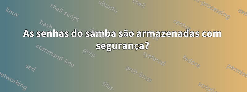 As senhas do samba são armazenadas com segurança?