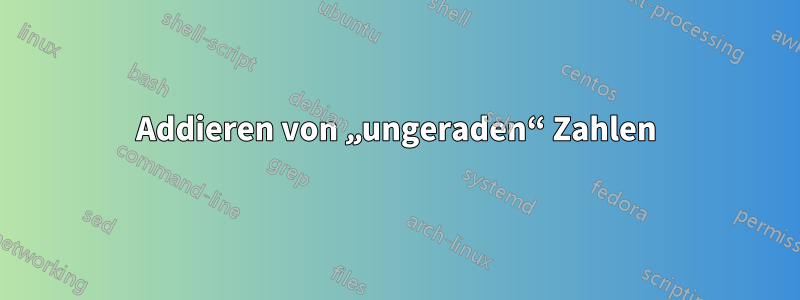 Addieren von „ungeraden“ Zahlen