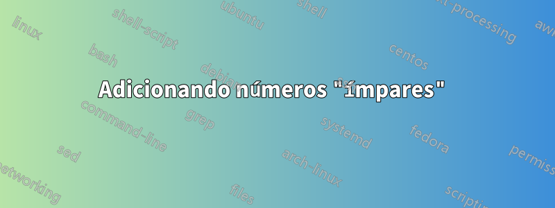 Adicionando números "ímpares"