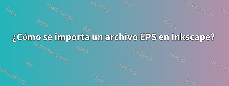 ¿Cómo se importa un archivo EPS en Inkscape?