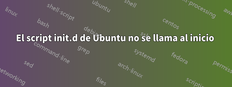 El script init.d de Ubuntu no se llama al inicio