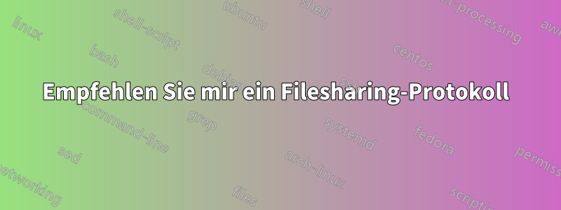 Empfehlen Sie mir ein Filesharing-Protokoll 