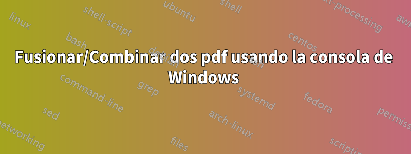 Fusionar/Combinar dos pdf usando la consola de Windows