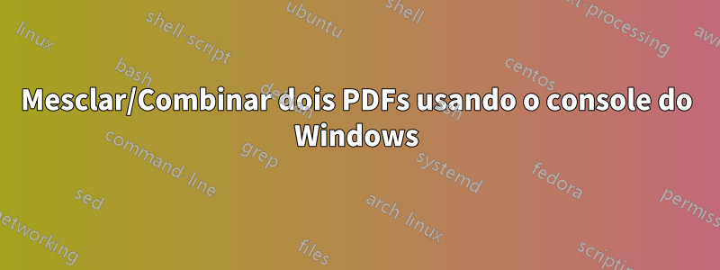 Mesclar/Combinar dois PDFs usando o console do Windows