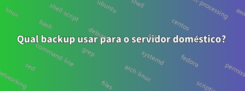 Qual backup usar para o servidor doméstico?