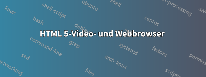 HTML 5-Video- und Webbrowser