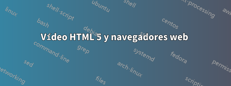 Vídeo HTML 5 y navegadores web