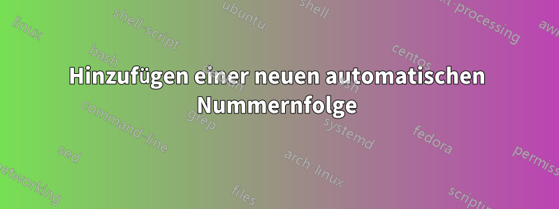 Hinzufügen einer neuen automatischen Nummernfolge