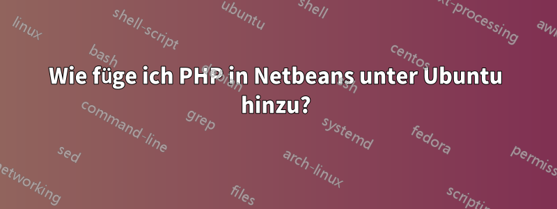 Wie füge ich PHP in Netbeans unter Ubuntu hinzu?