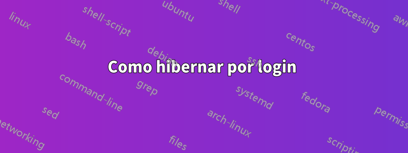 Como hibernar por login