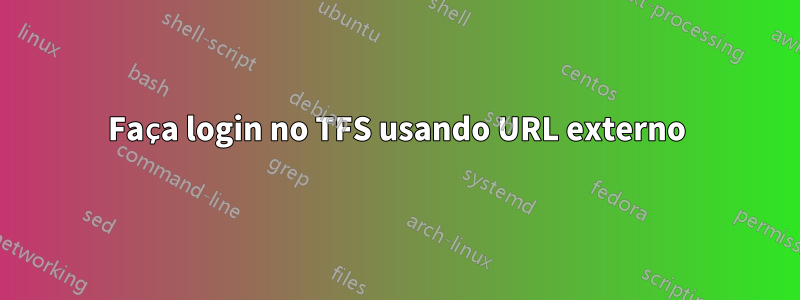 Faça login no TFS usando URL externo