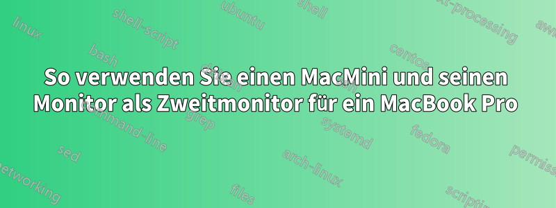 So verwenden Sie einen MacMini und seinen Monitor als Zweitmonitor für ein MacBook Pro