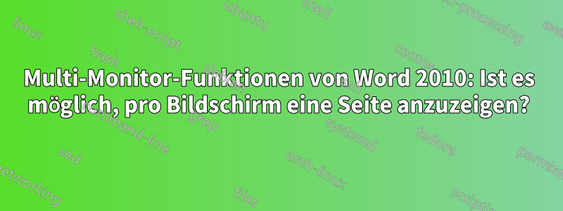 Multi-Monitor-Funktionen von Word 2010: Ist es möglich, pro Bildschirm eine Seite anzuzeigen?