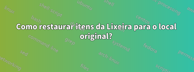 Como restaurar itens da Lixeira para o local original?