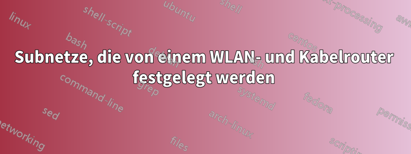 Subnetze, die von einem WLAN- und Kabelrouter festgelegt werden