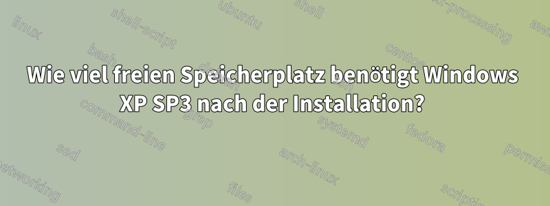 Wie viel freien Speicherplatz benötigt Windows XP SP3 nach der Installation?