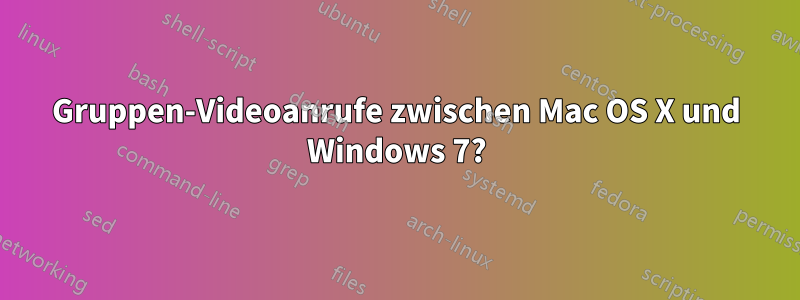 Gruppen-Videoanrufe zwischen Mac OS X und Windows 7?