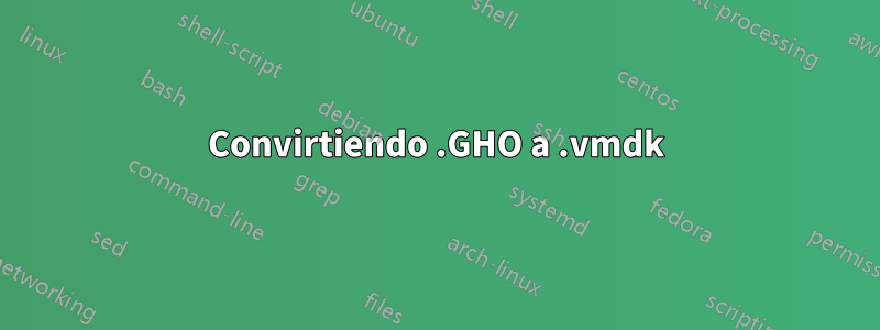 Convirtiendo .GHO a .vmdk