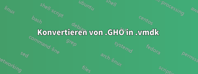 Konvertieren von .GHO in .vmdk