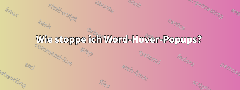 Wie stoppe ich Word-Hover-Popups?