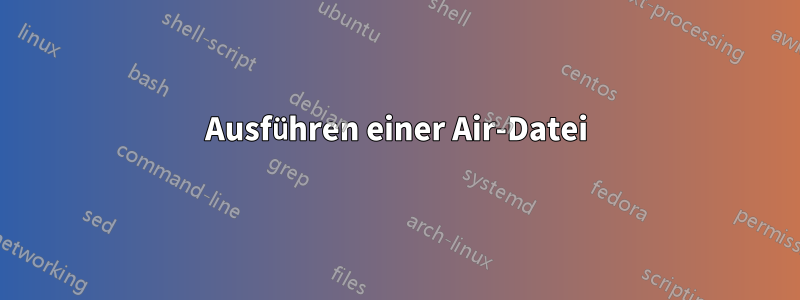 Ausführen einer Air-Datei