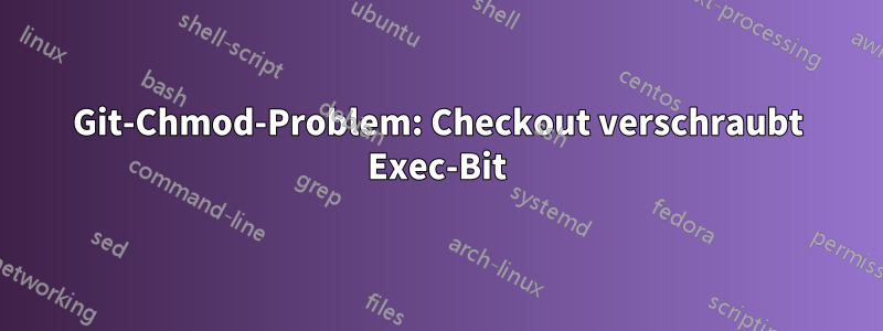 Git-Chmod-Problem: Checkout verschraubt Exec-Bit