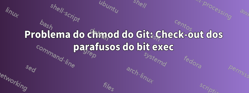 Problema do chmod do Git: Check-out dos parafusos do bit exec