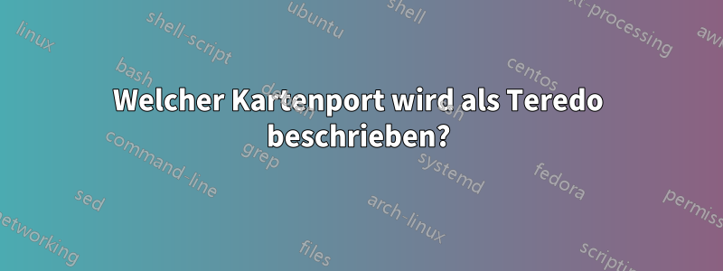 Welcher Kartenport wird als Teredo beschrieben?