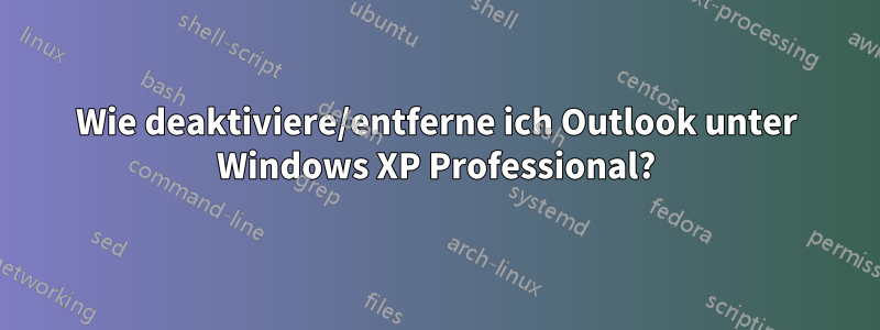 Wie deaktiviere/entferne ich Outlook unter Windows XP Professional?