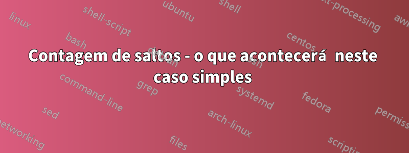 Contagem de saltos - o que acontecerá neste caso simples