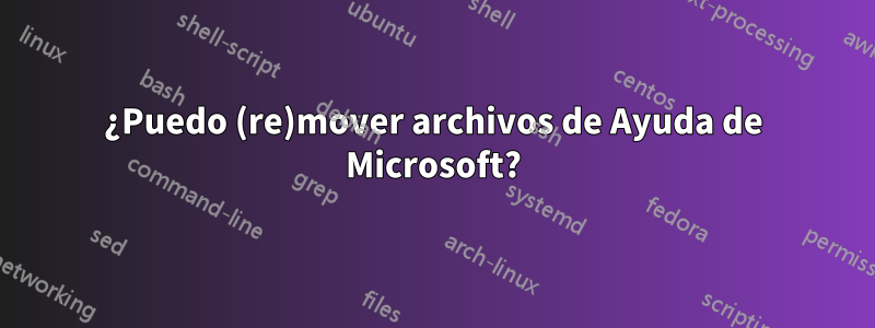 ¿Puedo (re)mover archivos de Ayuda de Microsoft?