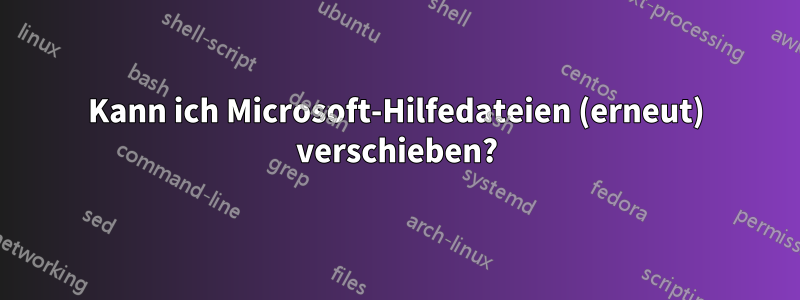 Kann ich Microsoft-Hilfedateien (erneut) verschieben?