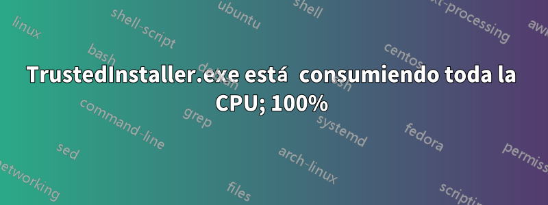 TrustedInstaller.exe está consumiendo toda la CPU; 100%