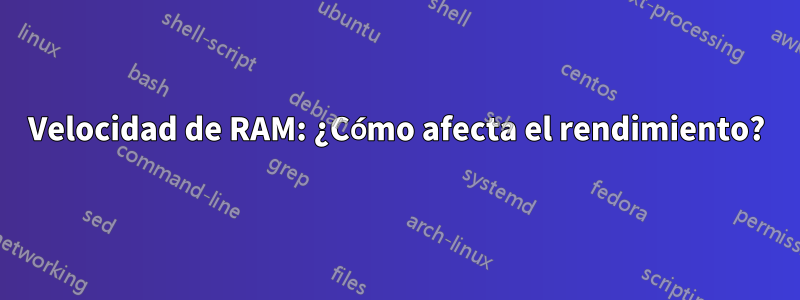 Velocidad de RAM: ¿Cómo afecta el rendimiento?