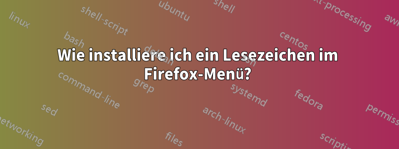 Wie installiere ich ein Lesezeichen im Firefox-Menü?