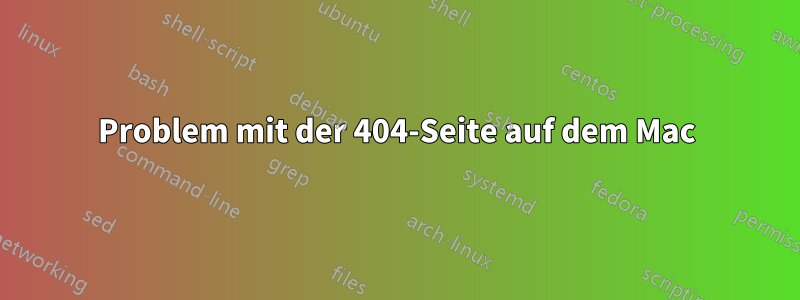 Problem mit der 404-Seite auf dem Mac