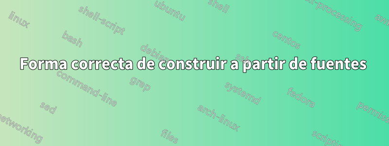 Forma correcta de construir a partir de fuentes