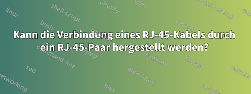 Kann die Verbindung eines RJ-45-Kabels durch ein RJ-45-Paar hergestellt werden?