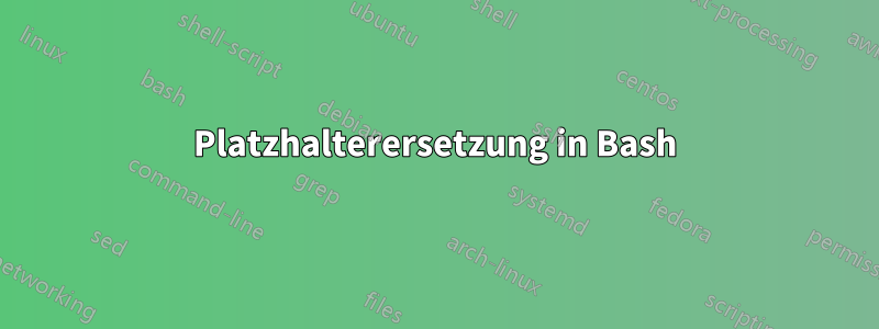 Platzhalterersetzung in Bash