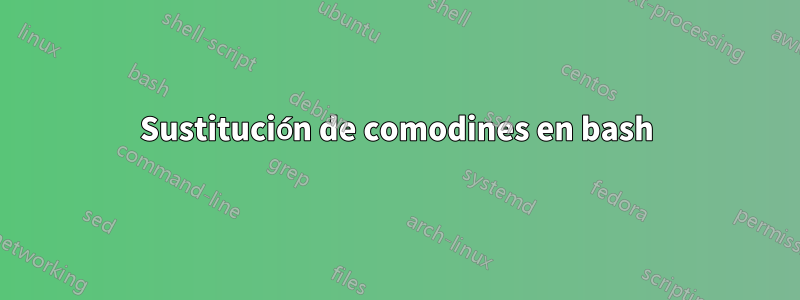 Sustitución de comodines en bash