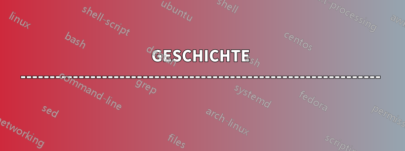 GESCHICHTE --------------------------------------------------------------