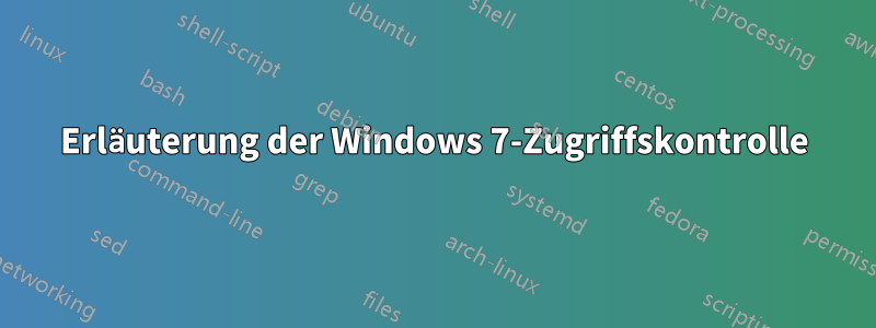 Erläuterung der Windows 7-Zugriffskontrolle