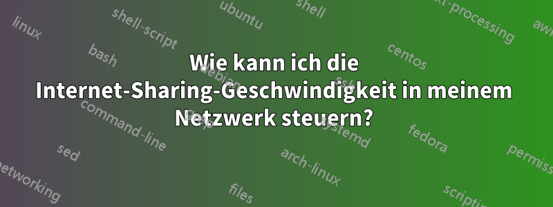 Wie kann ich die Internet-Sharing-Geschwindigkeit in meinem Netzwerk steuern?