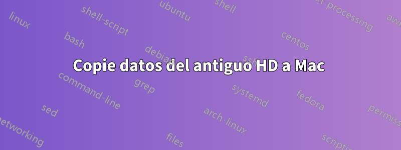 Copie datos del antiguo HD a Mac